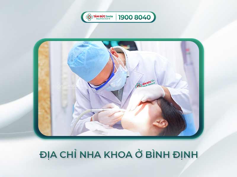ĐỊA CHỈ KHÁM RĂNG UY TÍN Ở BÌNH ĐỊNH - ĐÂU LÀ NƠI ĐÁNG TIN CẬY?