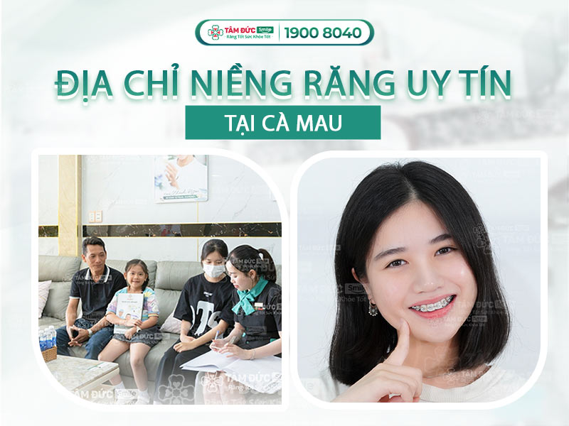 ĐỊA CHỈ NHA KHOA NIỀNG RĂNG TỐT CÀ MAU